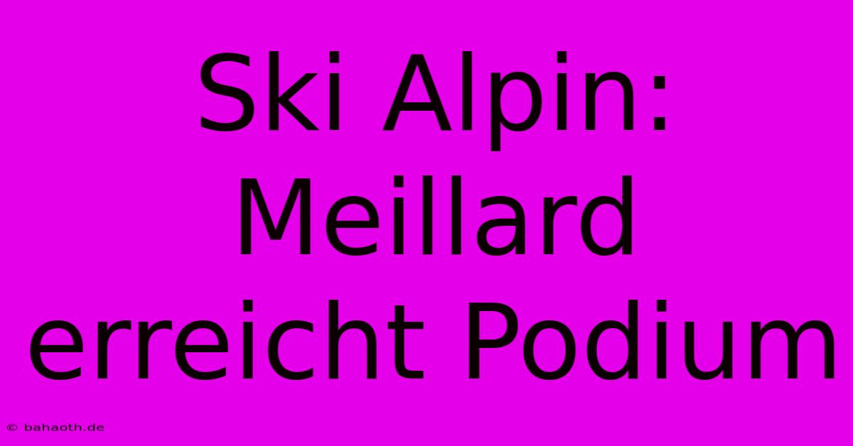 Ski Alpin: Meillard Erreicht Podium