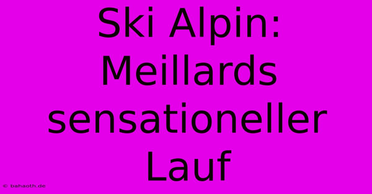 Ski Alpin: Meillards Sensationeller Lauf