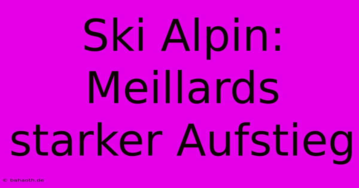 Ski Alpin: Meillards Starker Aufstieg