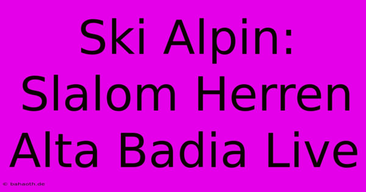 Ski Alpin: Slalom Herren Alta Badia Live