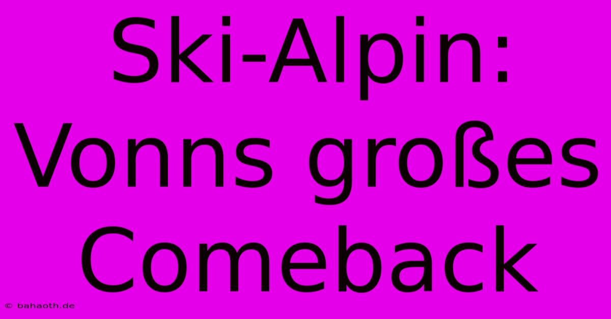 Ski-Alpin: Vonns Großes Comeback