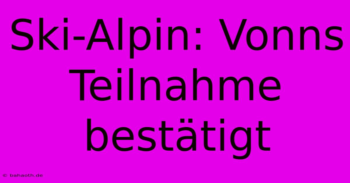 Ski-Alpin: Vonns Teilnahme Bestätigt