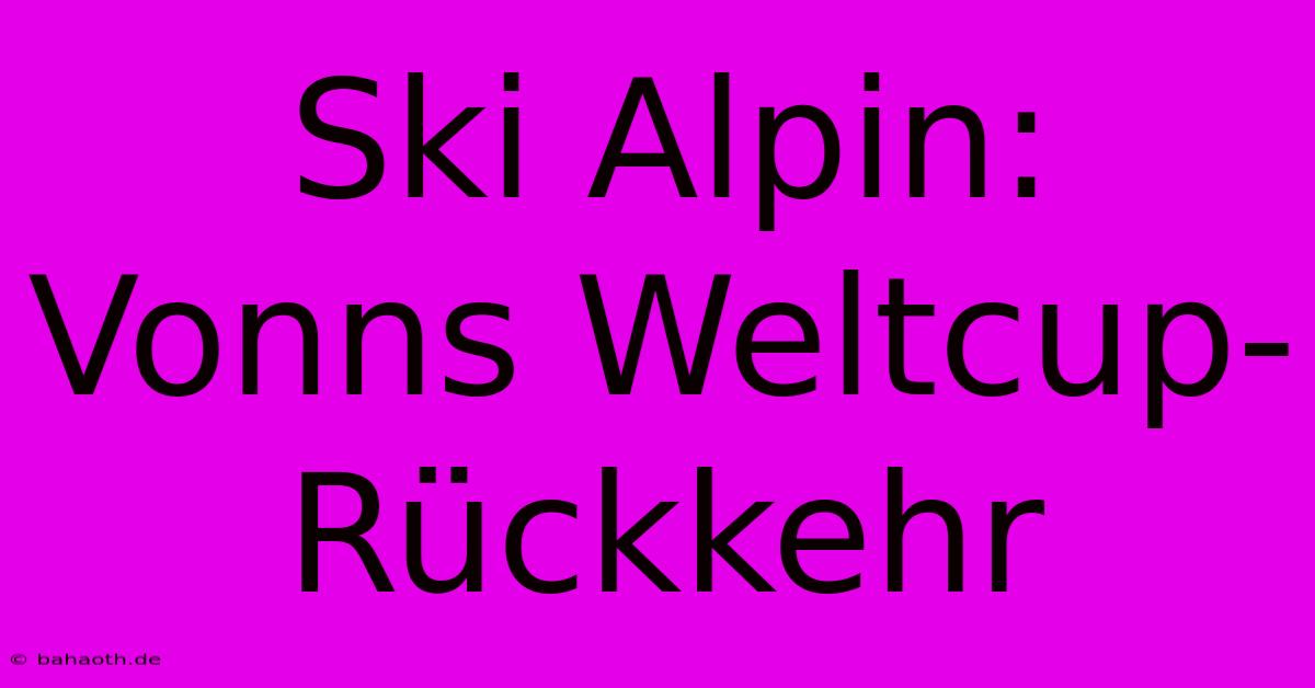 Ski Alpin: Vonns Weltcup-Rückkehr