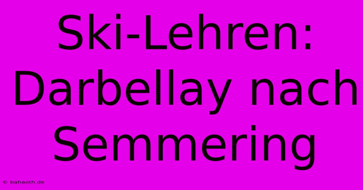 Ski-Lehren: Darbellay Nach Semmering