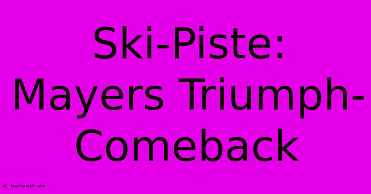 Ski-Piste: Mayers Triumph-Comeback