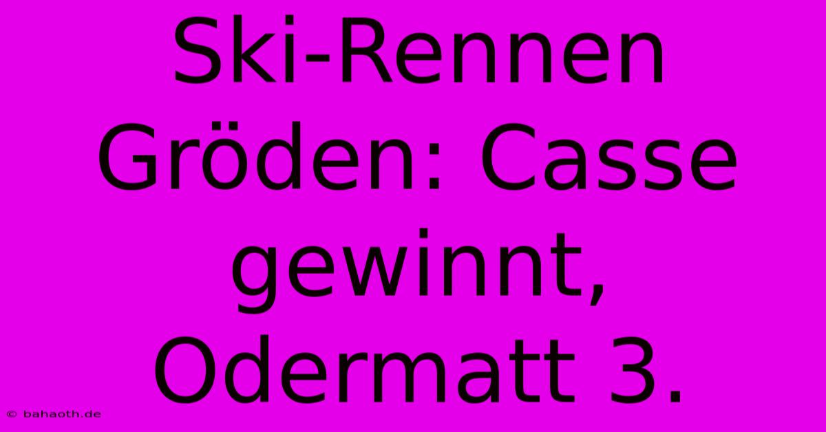 Ski-Rennen Gröden: Casse Gewinnt, Odermatt 3.