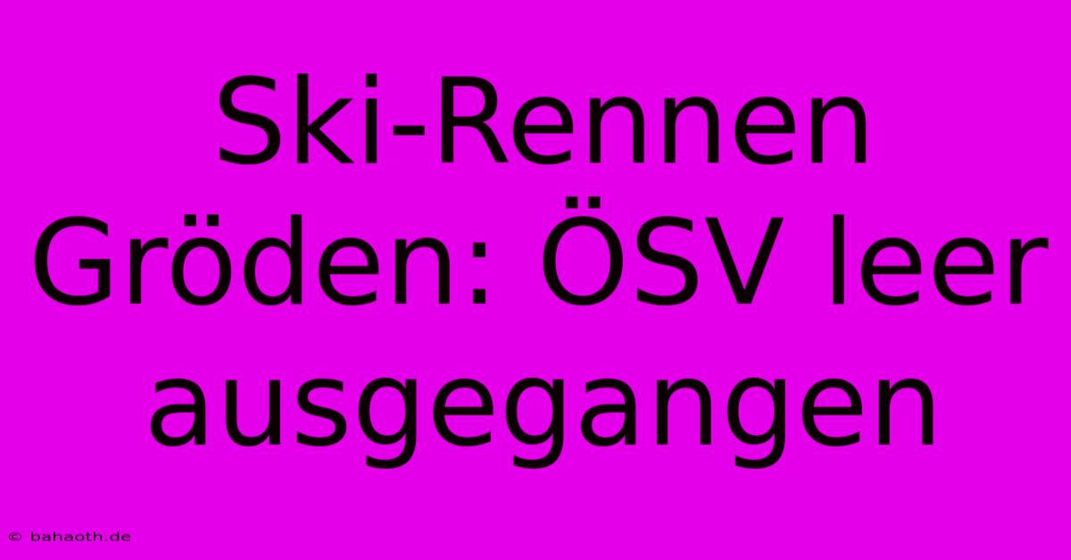 Ski-Rennen Gröden: ÖSV Leer Ausgegangen