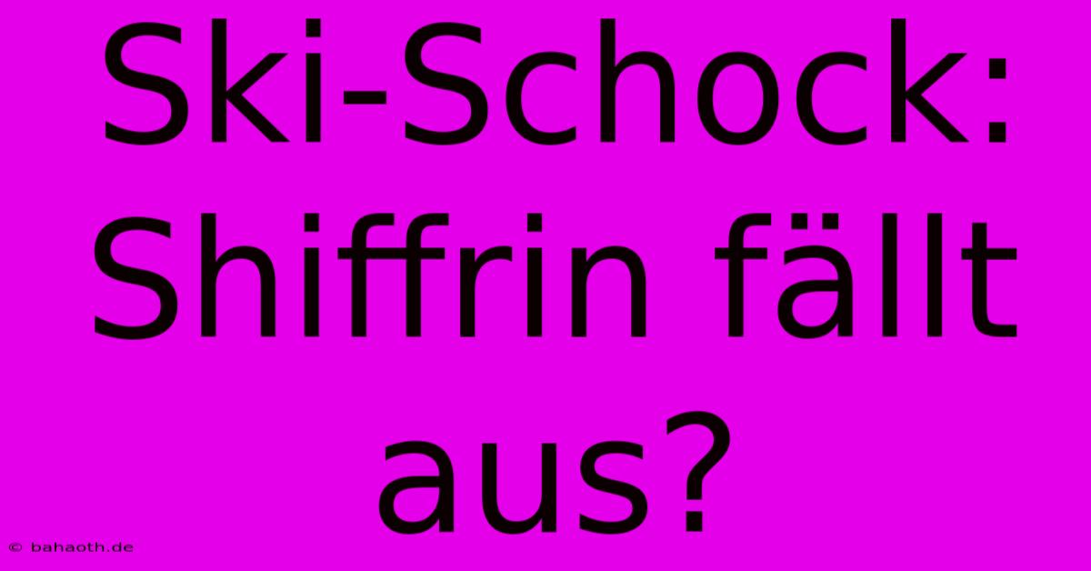 Ski-Schock: Shiffrin Fällt Aus?