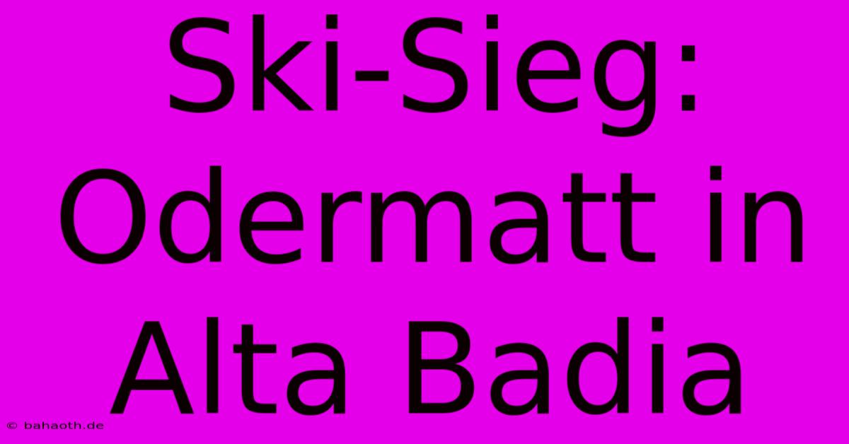 Ski-Sieg: Odermatt In Alta Badia