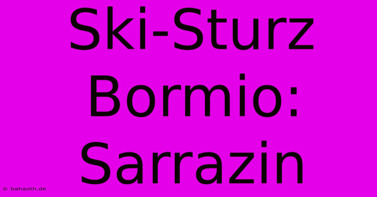 Ski-Sturz Bormio: Sarrazin