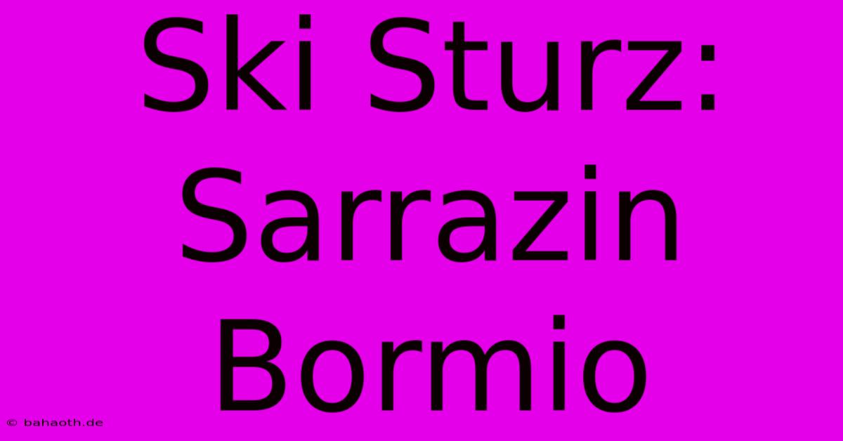 Ski Sturz: Sarrazin Bormio