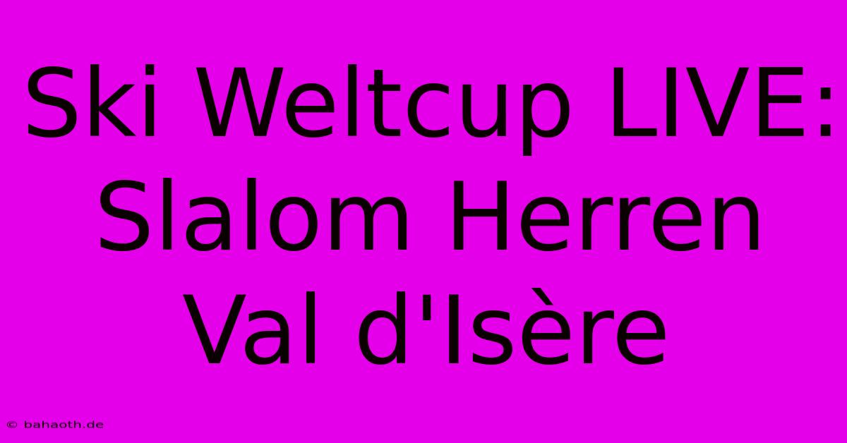 Ski Weltcup LIVE: Slalom Herren Val D'Isère