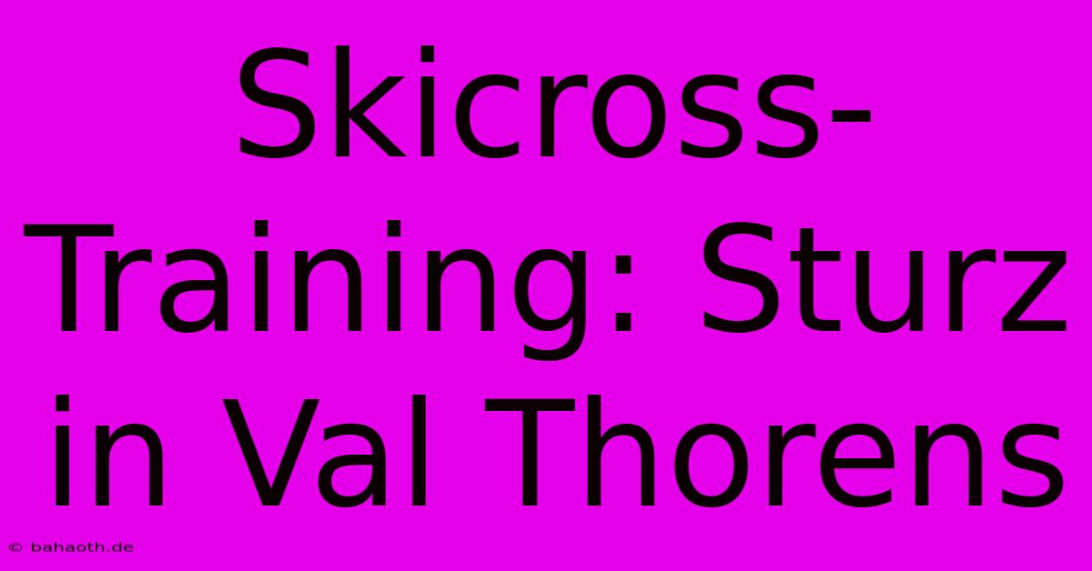 Skicross-Training: Sturz In Val Thorens