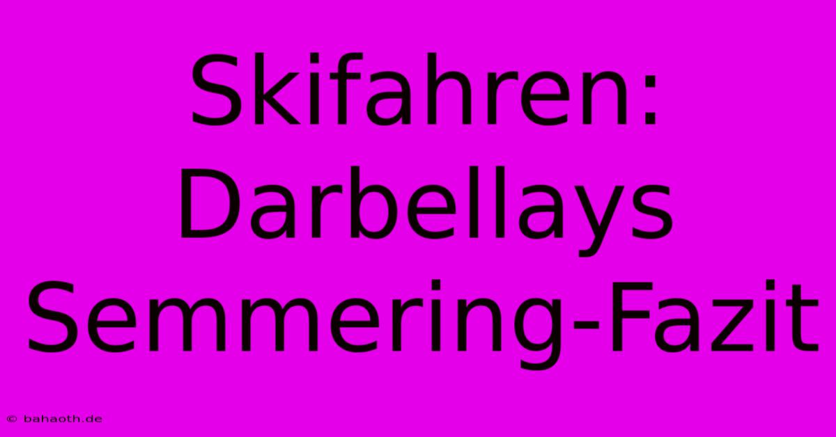 Skifahren: Darbellays Semmering-Fazit