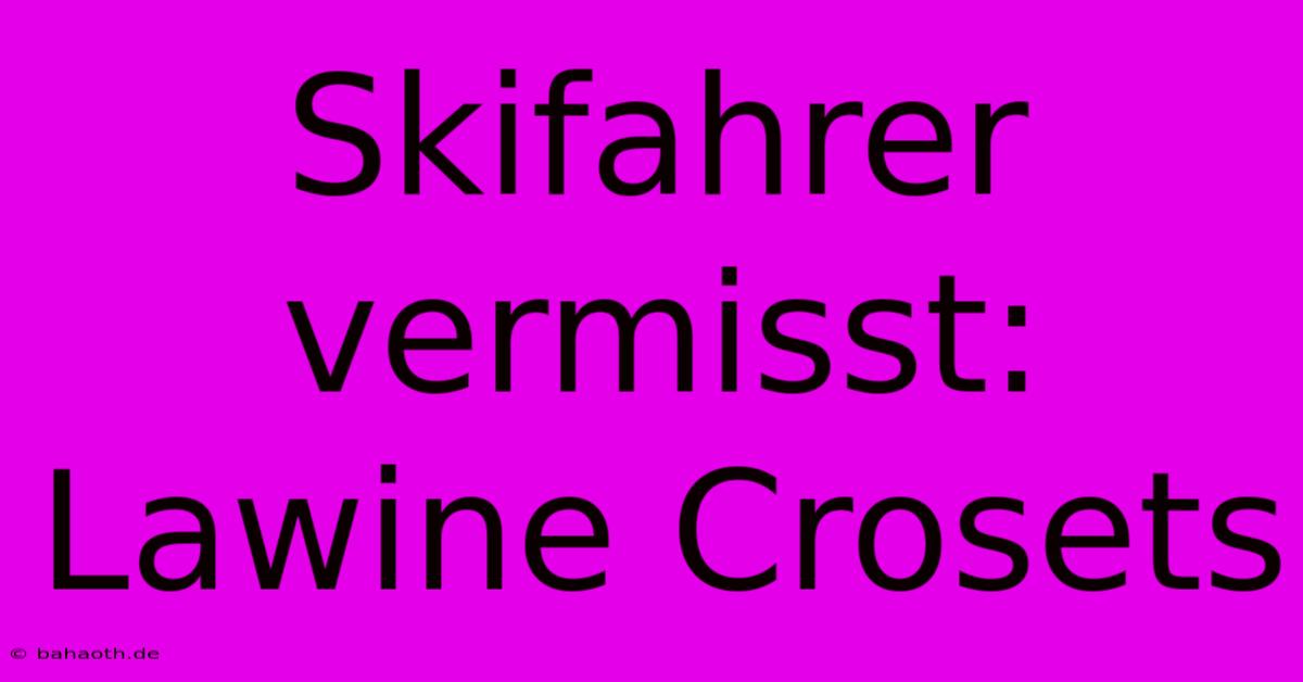 Skifahrer Vermisst: Lawine Crosets