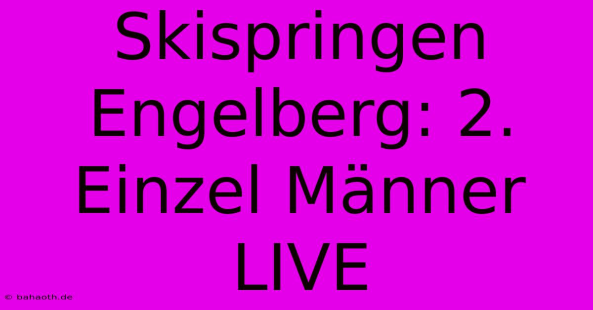 Skispringen Engelberg: 2. Einzel Männer LIVE