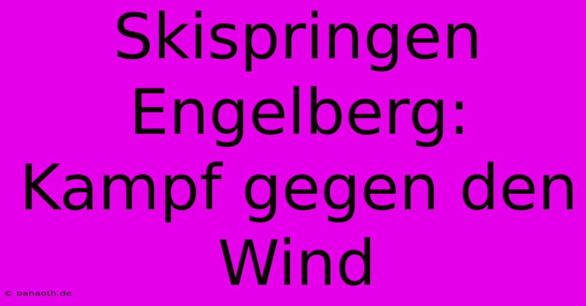 Skispringen Engelberg: Kampf Gegen Den Wind