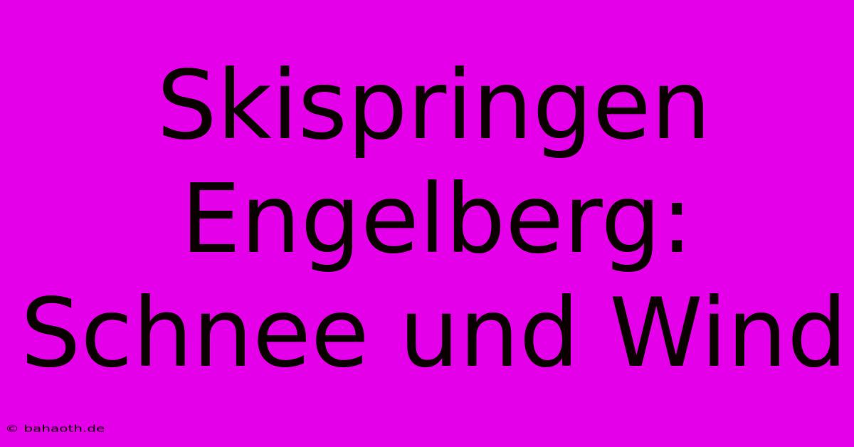 Skispringen Engelberg: Schnee Und Wind