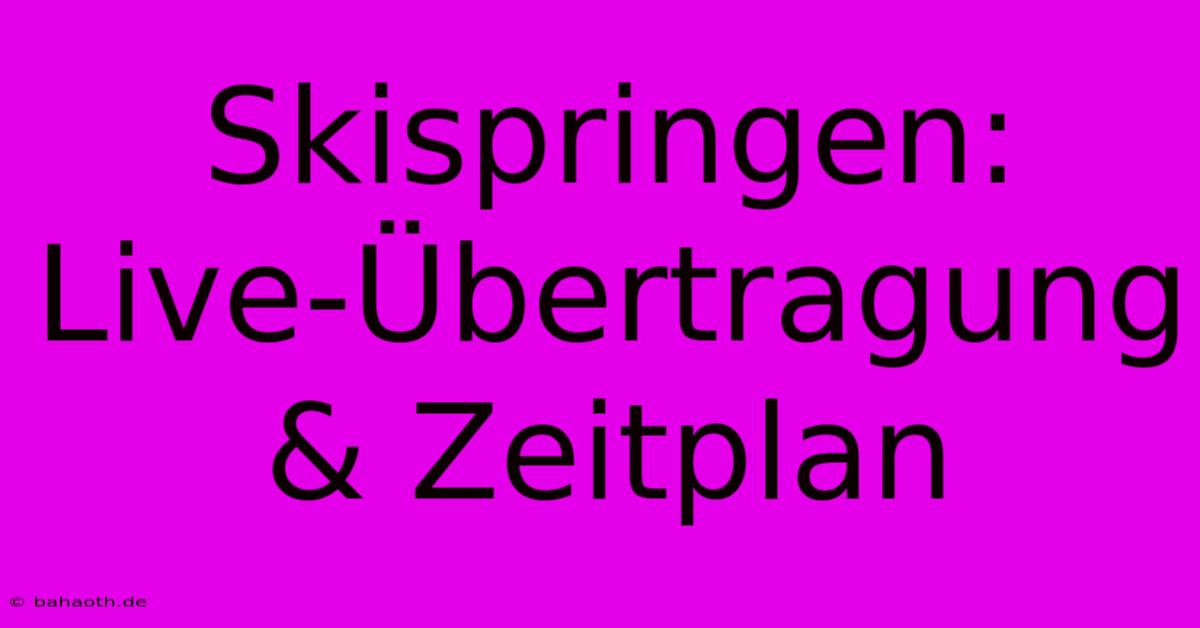 Skispringen: Live-Übertragung & Zeitplan