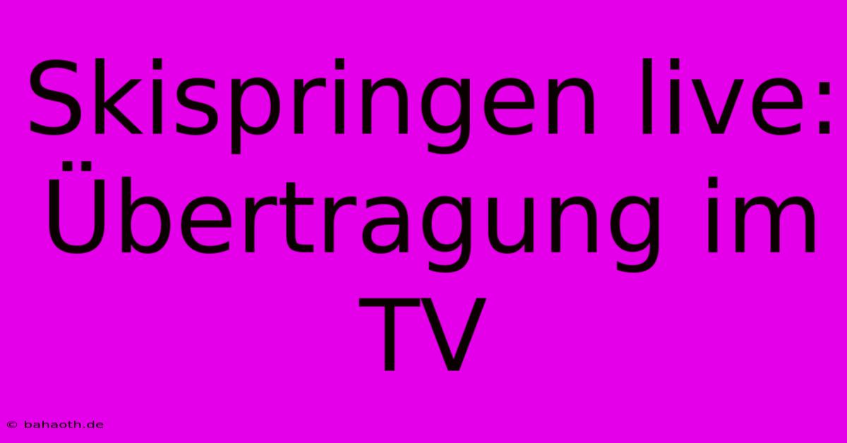 Skispringen Live: Übertragung Im TV