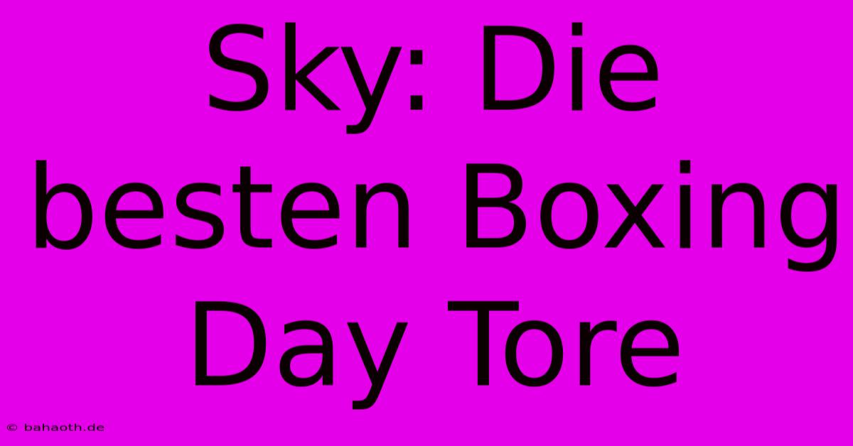 Sky: Die Besten Boxing Day Tore