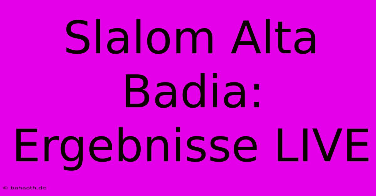 Slalom Alta Badia: Ergebnisse LIVE