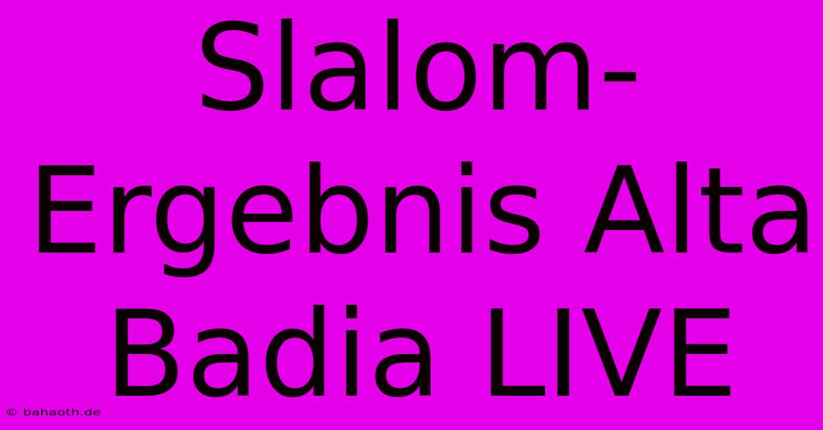 Slalom-Ergebnis Alta Badia LIVE