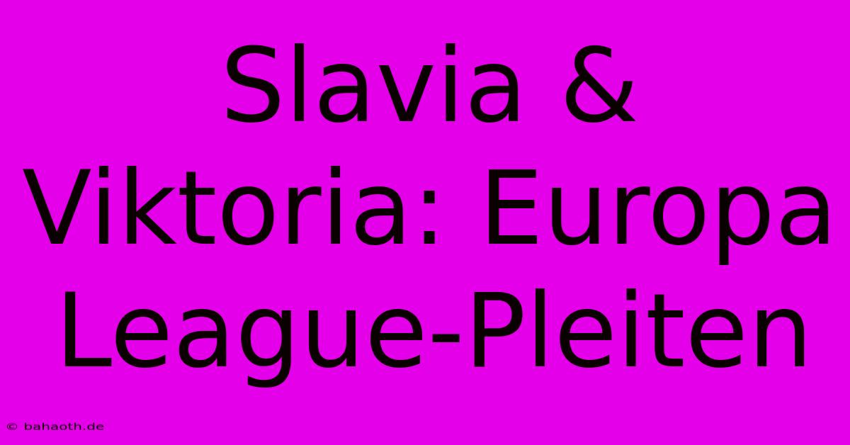 Slavia & Viktoria: Europa League-Pleiten