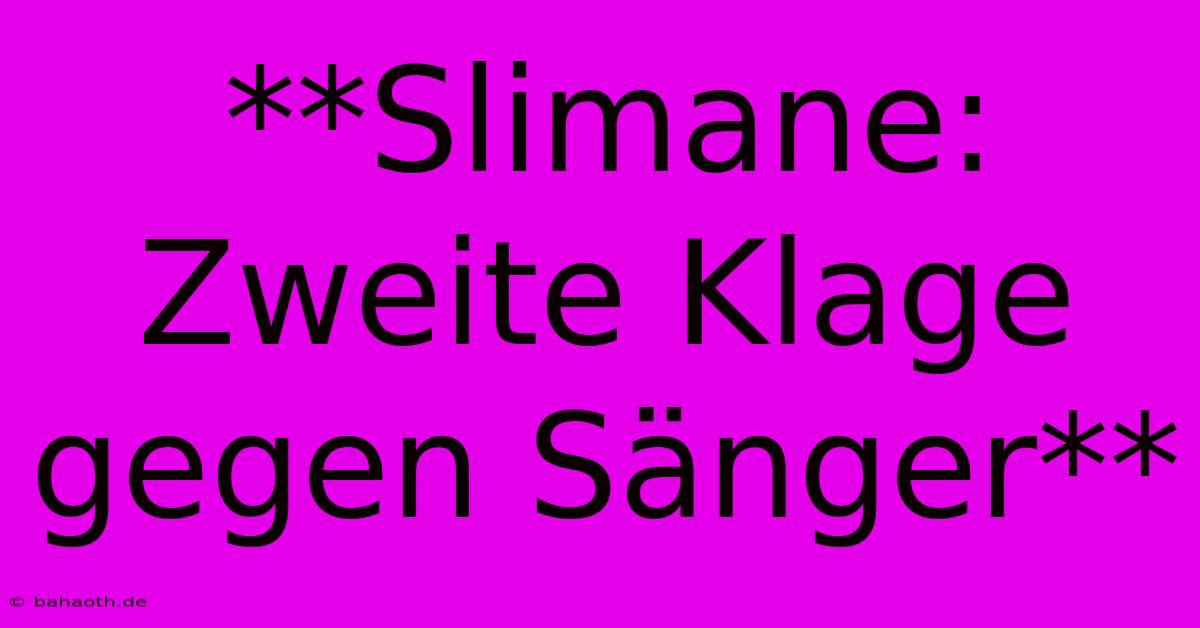 **Slimane: Zweite Klage Gegen Sänger**