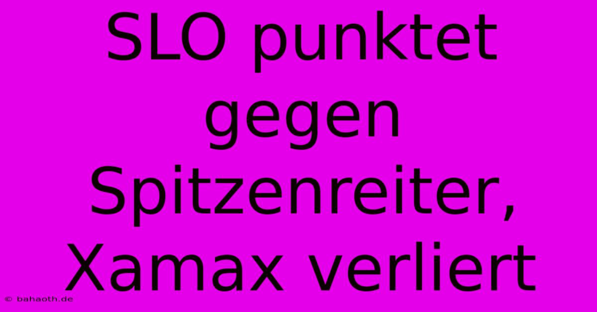 SLO Punktet Gegen Spitzenreiter, Xamax Verliert