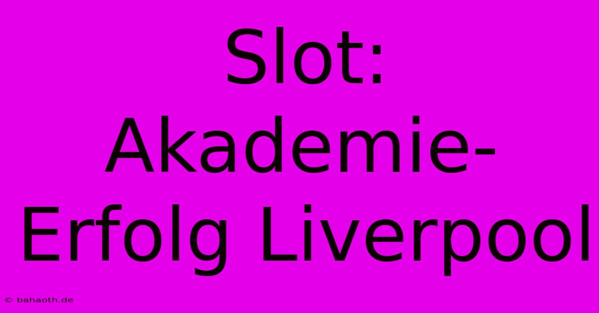 Slot:  Akademie-Erfolg Liverpool