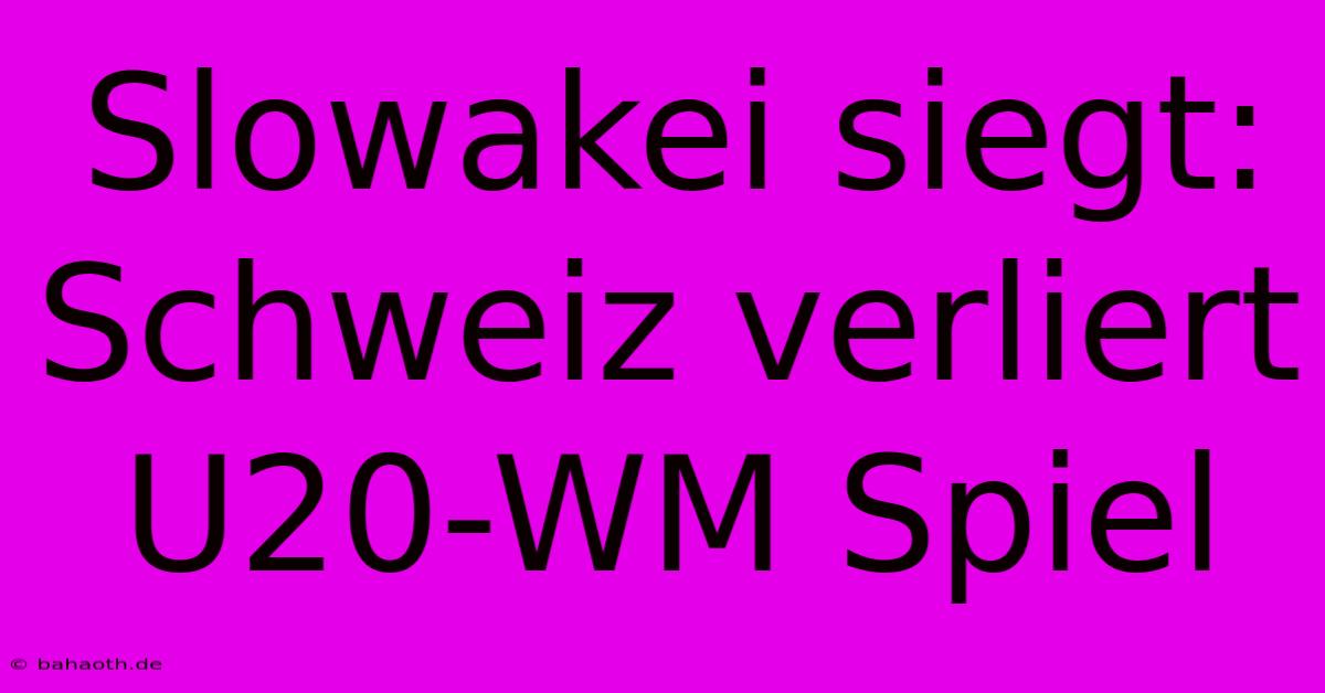 Slowakei Siegt: Schweiz Verliert U20-WM Spiel