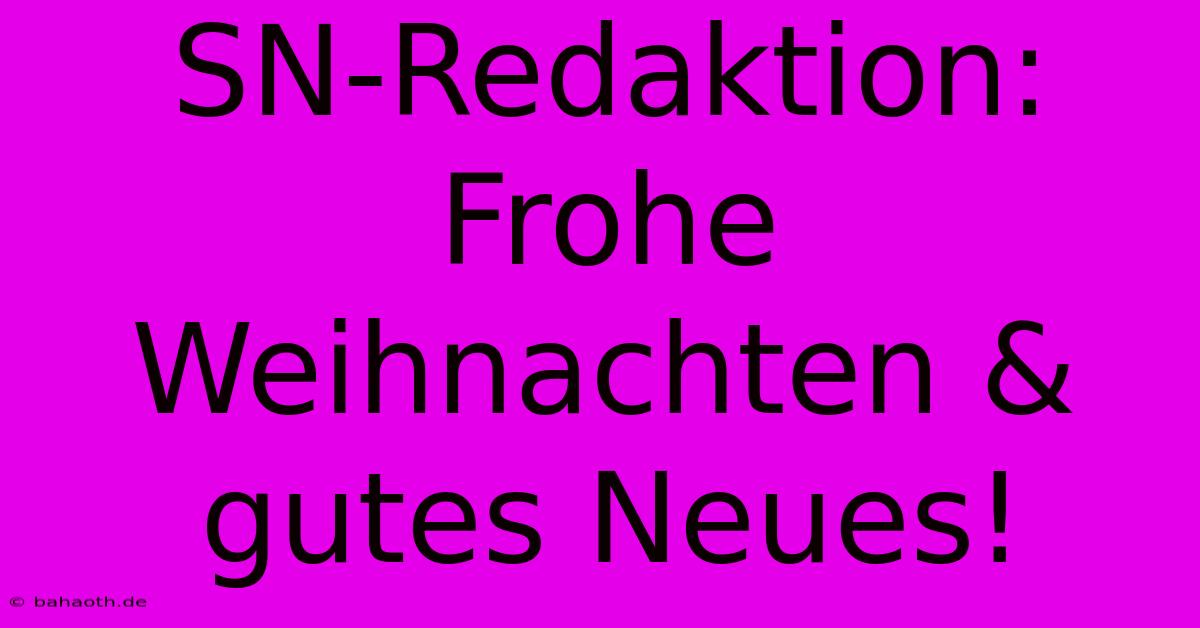 SN-Redaktion: Frohe Weihnachten & Gutes Neues!