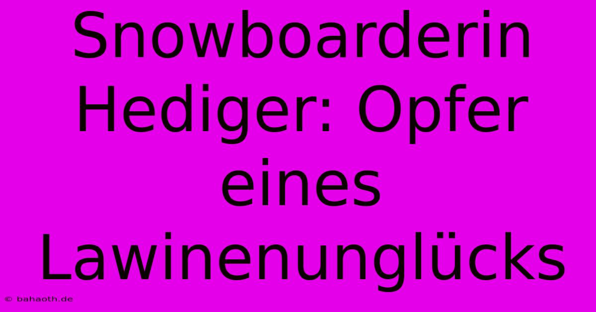 Snowboarderin Hediger: Opfer Eines Lawinenunglücks