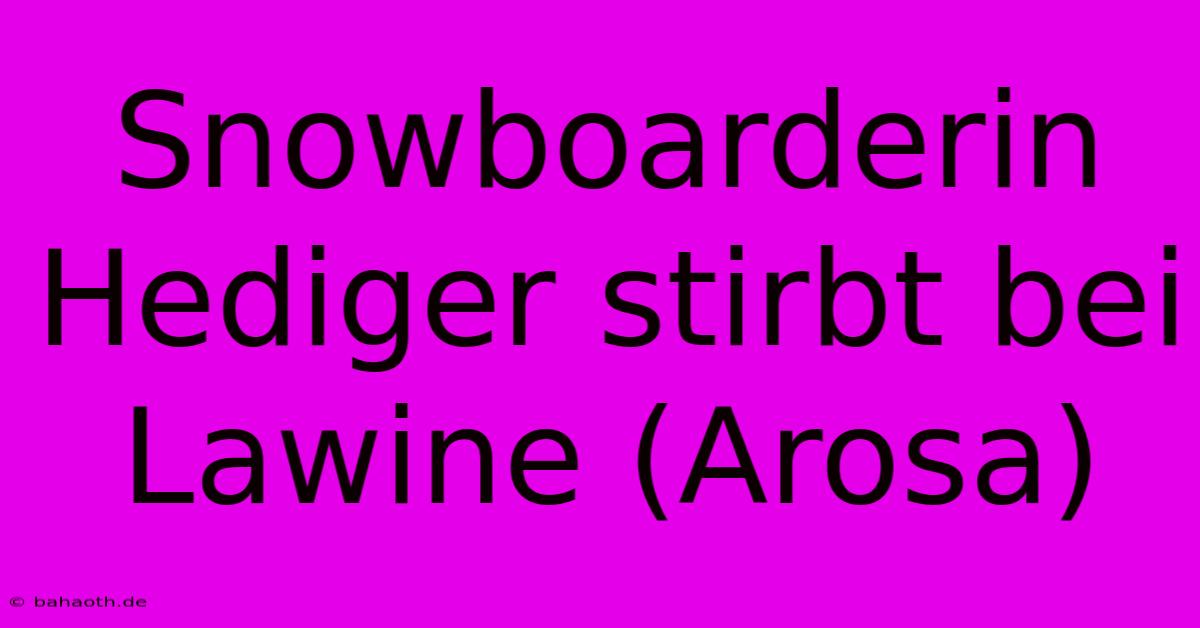 Snowboarderin Hediger Stirbt Bei Lawine (Arosa)