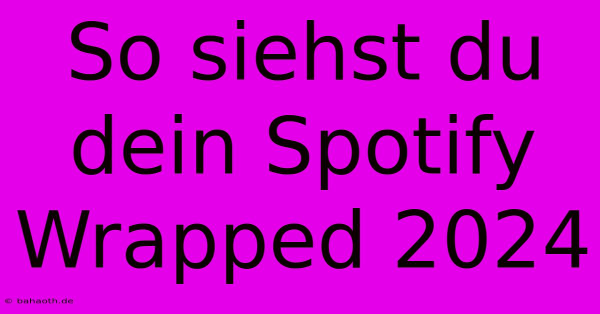 So Siehst Du Dein Spotify Wrapped 2024