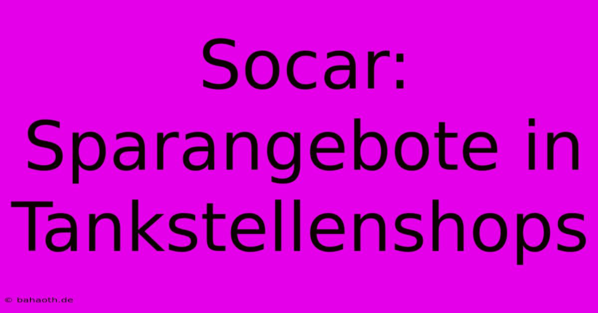 Socar: Sparangebote In Tankstellenshops