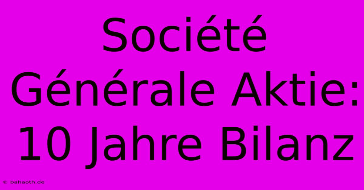 Société Générale Aktie: 10 Jahre Bilanz