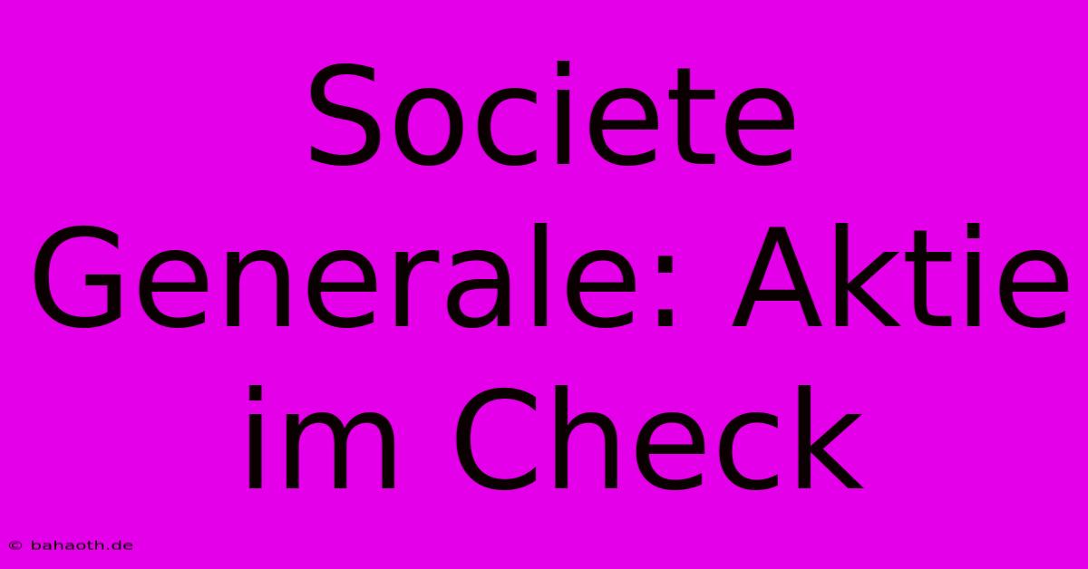 Societe Generale: Aktie Im Check