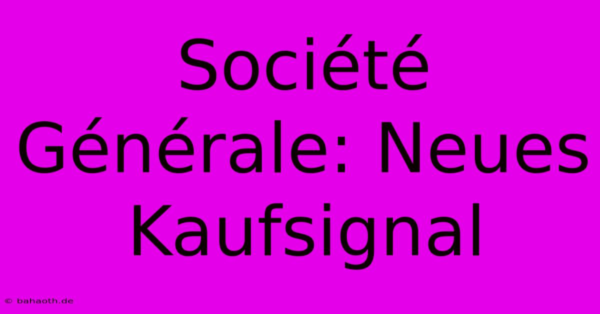 Société Générale: Neues Kaufsignal