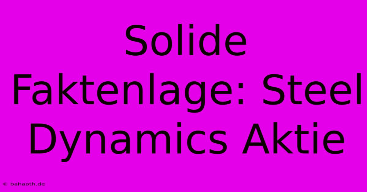 Solide Faktenlage: Steel Dynamics Aktie