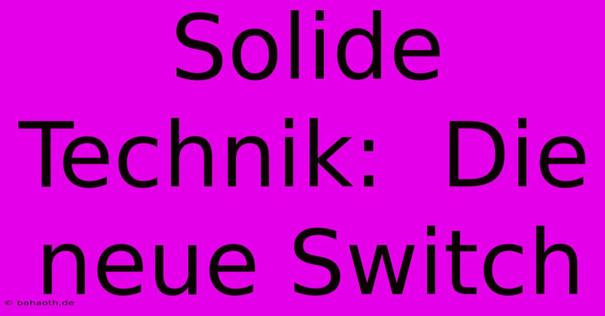 Solide Technik:  Die Neue Switch