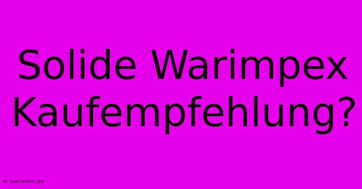 Solide Warimpex Kaufempfehlung?