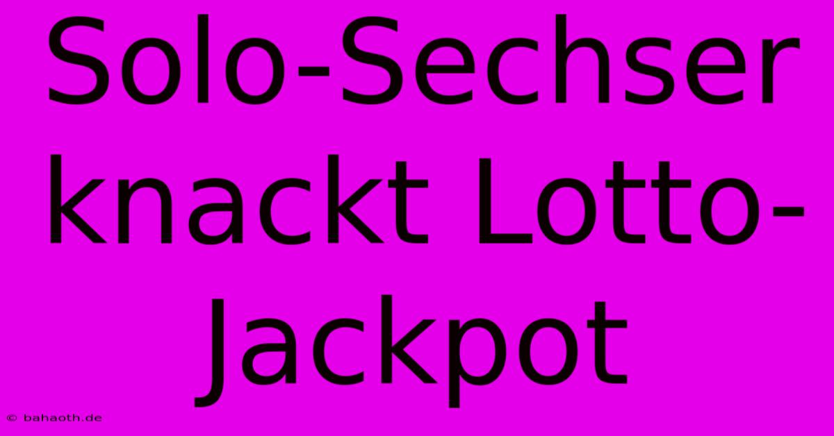 Solo-Sechser Knackt Lotto-Jackpot