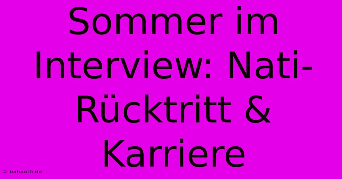 Sommer Im Interview: Nati-Rücktritt & Karriere