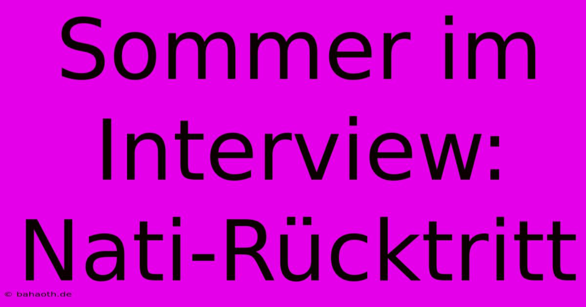 Sommer Im Interview: Nati-Rücktritt