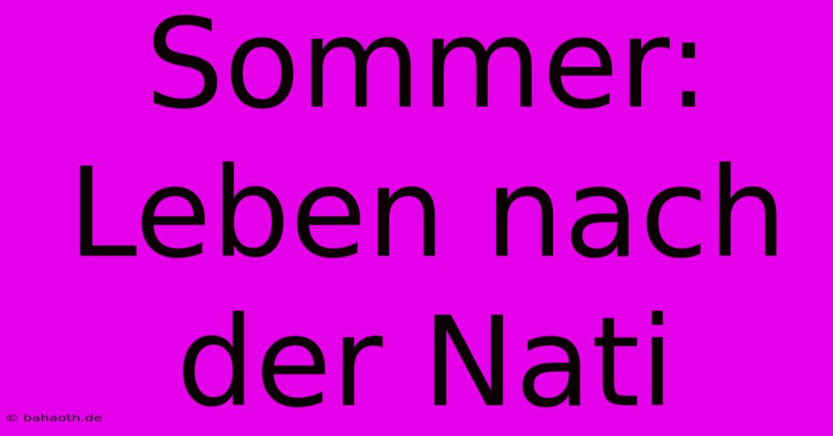 Sommer: Leben Nach Der Nati