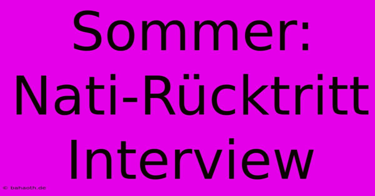 Sommer: Nati-Rücktritt Interview