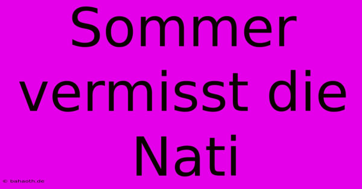 Sommer Vermisst Die Nati