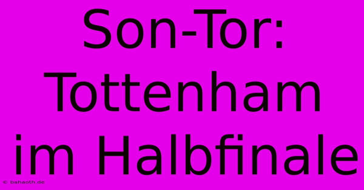 Son-Tor: Tottenham Im Halbfinale